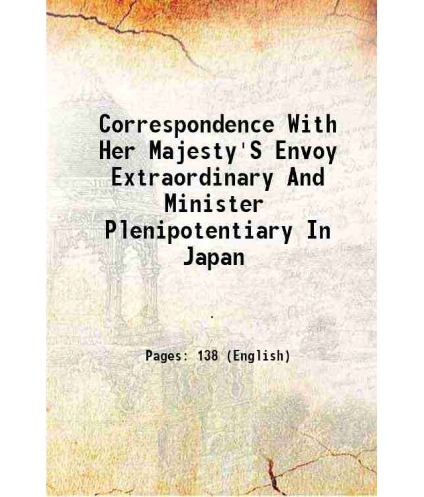     			Correspondence With Her Majesty'S Envoy Extraordinary And Minister Plenipotentiary In Japan 1860 [Hardcover]