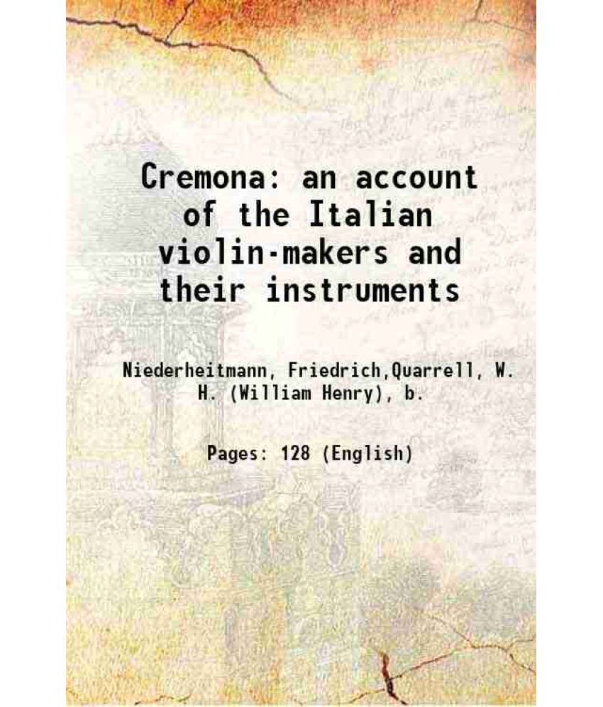     			Cremona: an account of the Italian violin-makers and their instruments 1894 [Hardcover]