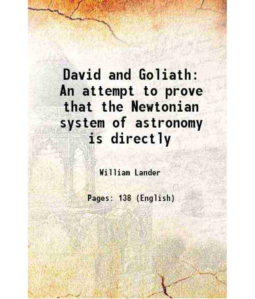     			David and Goliath An attempt to prove that the Newtonian system of astronomy is directly 1833 [Hardcover]