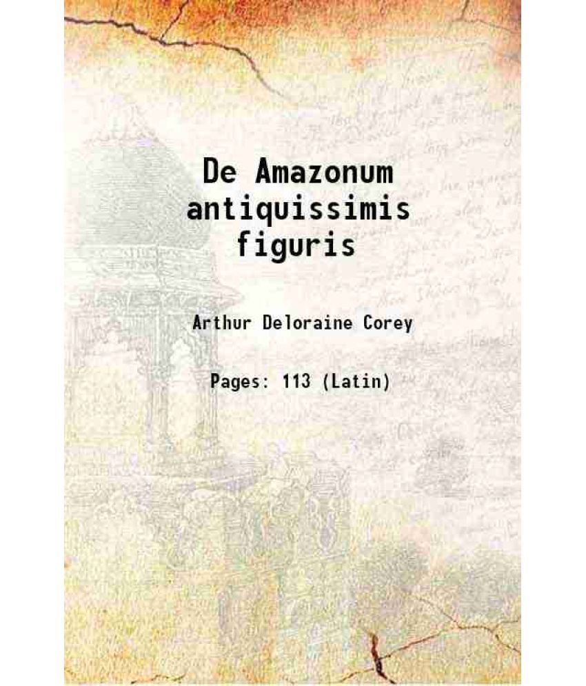     			De Amazonum antiquissimis figuris 1891 [Hardcover]