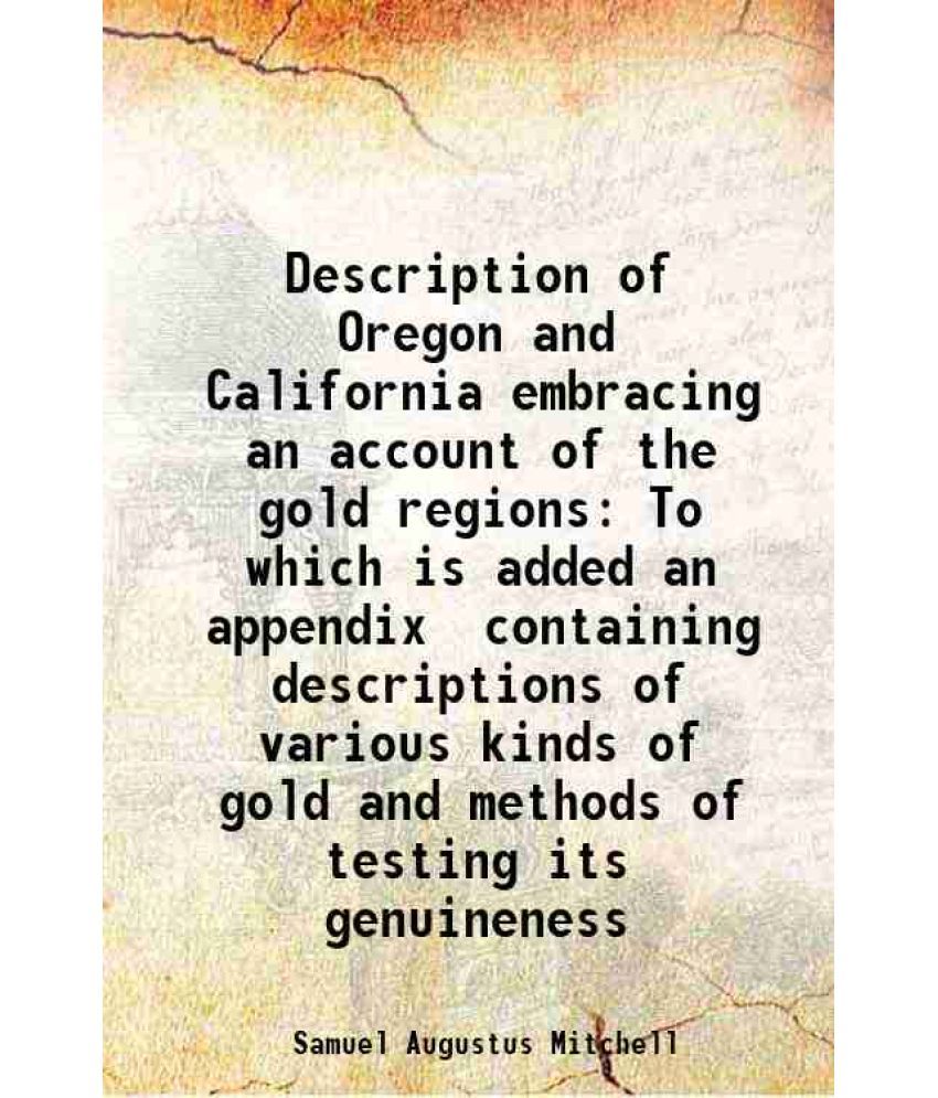     			Description of Oregon and California embracing an account of the gold regions To which is added an appendix containing descriptions of var [Hardcover]