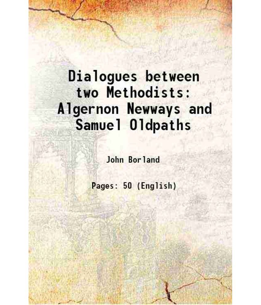     			Dialogues between two Methodists Algernon Newways and Samuel Oldpaths 1856 [Hardcover]