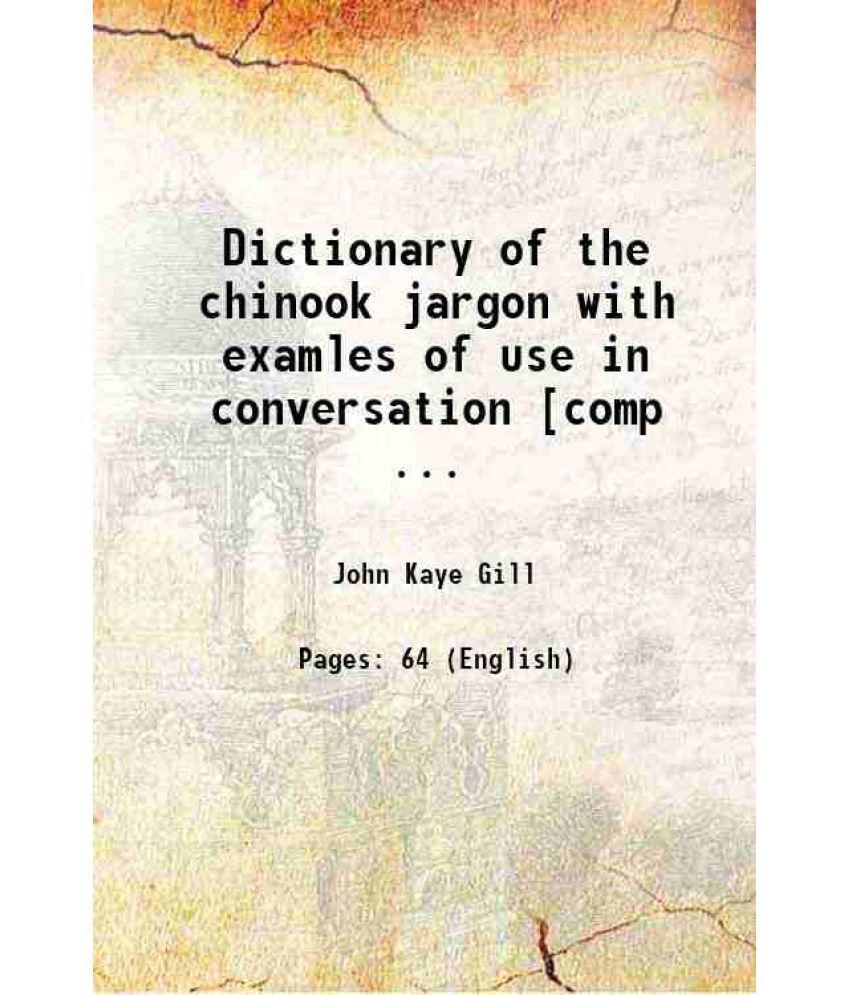     			Dictionary of the chinook jargon with examles of use in conversation [comp ... [Hardcover]