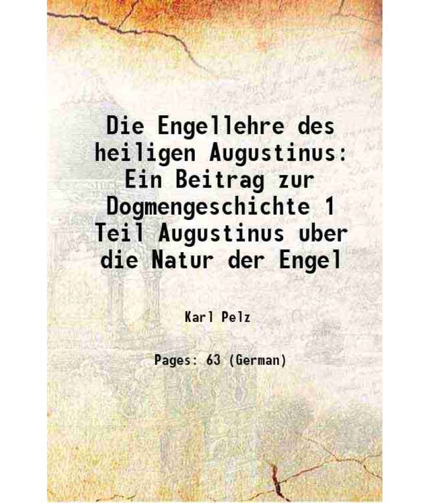     			Die Engellehre des heiligen Augustinus Ein Beitrag zur Dogmengeschichte 1 Teil Augustinus uber die Natur der Engel 1912 [Hardcover]