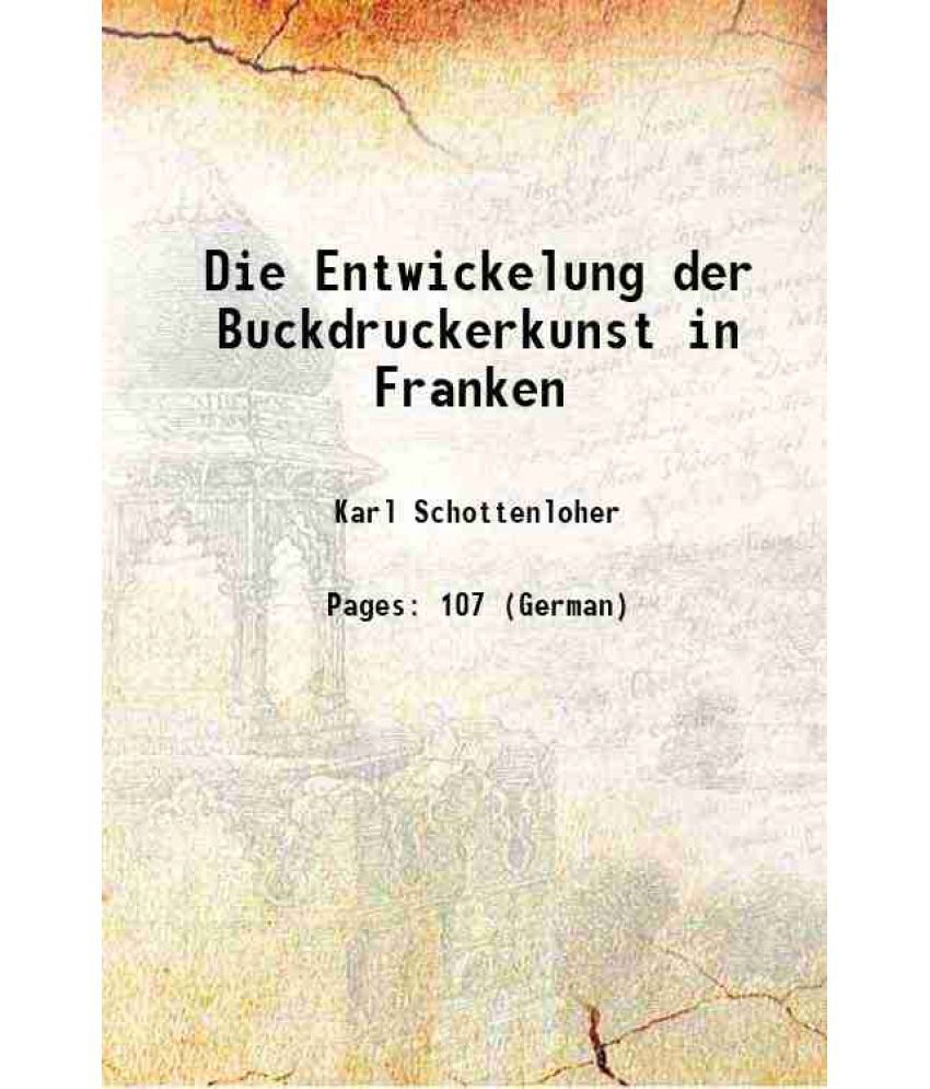     			Die Entwickelung der Buckdruckerkunst in Franken 1910 [Hardcover]