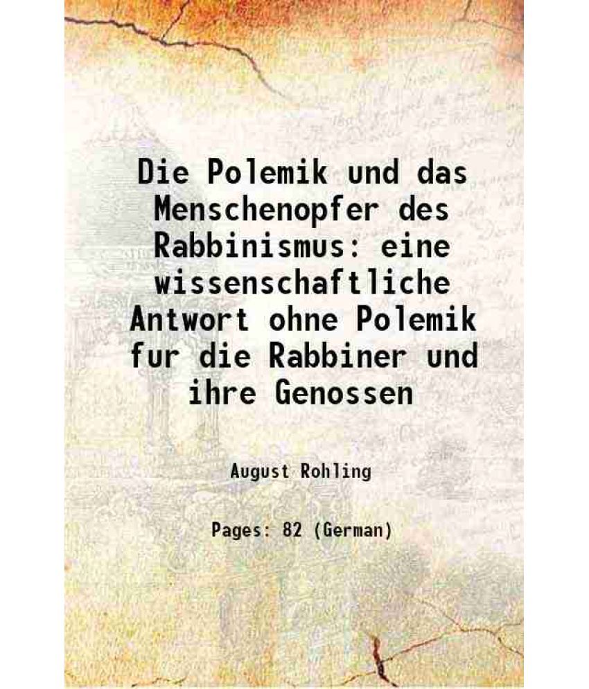     			Die Polemik und das Menschenopfer des Rabbinismus eine wissenschaftliche Antwort ohne Polemik fur die Rabbiner und ihre Genossen 1883 [Hardcover]