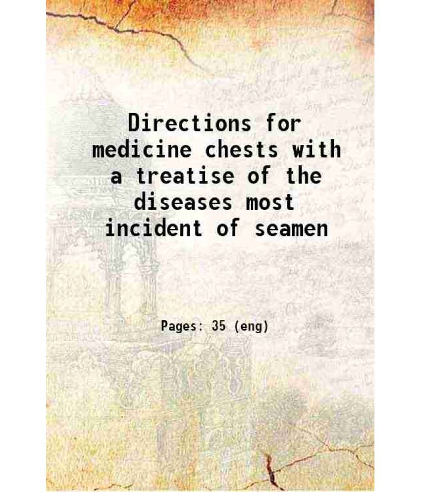     			Directions for medicine chests with a treatise of the diseases most incident of seamen 1817 [Hardcover]