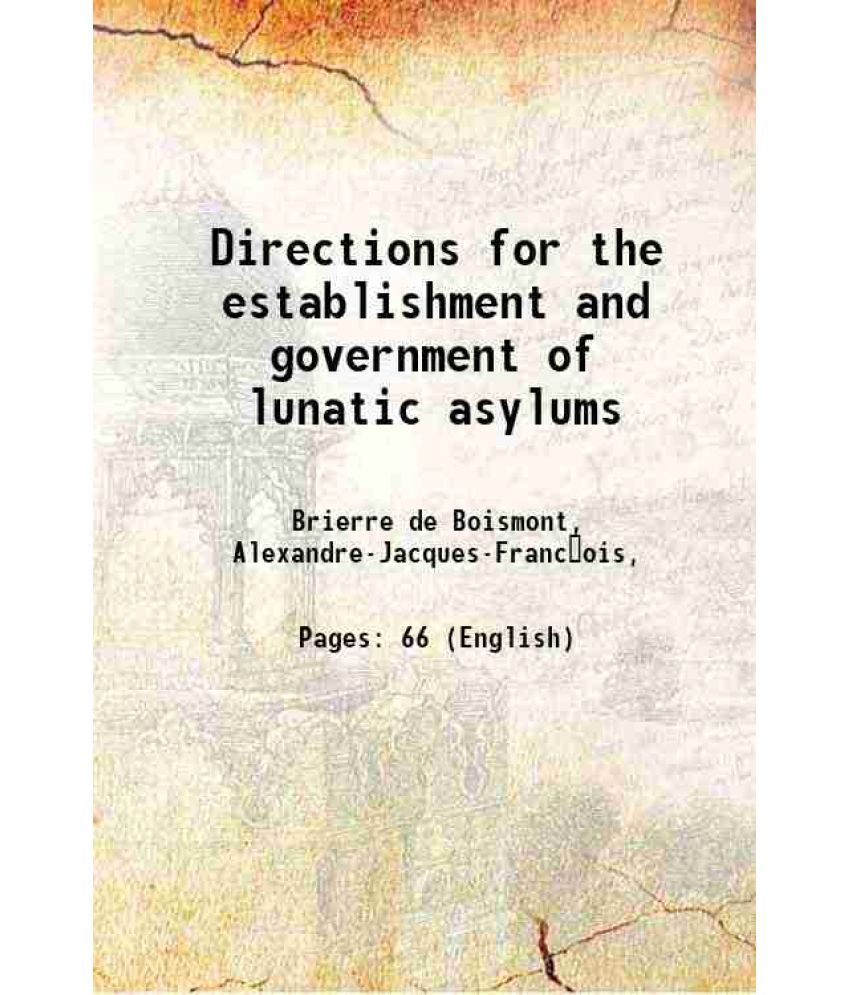     			Directions for the establishment and government of lunatic asylums 1840 [Hardcover]