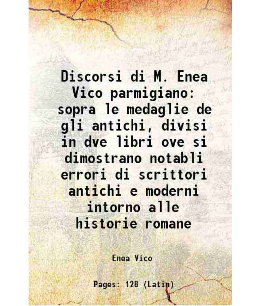     			Discorsi di M. Enea Vico parmigiano sopra le medaglie de gli antichi, divisi in dve libri ove si dimostrano notabli errori di scrittori an [Hardcover]