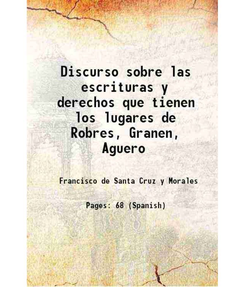     			Discurso sobre las escrituras y derechos que tienen los lugares de Robres, Granen, Aguero 1601 [Hardcover]