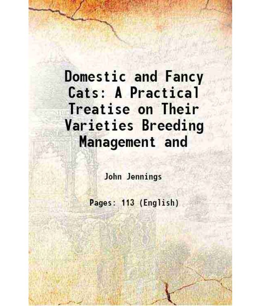     			Domestic and Fancy Cats A Practical Treatise on Their Varieties Breeding Management and 1901 [Hardcover]