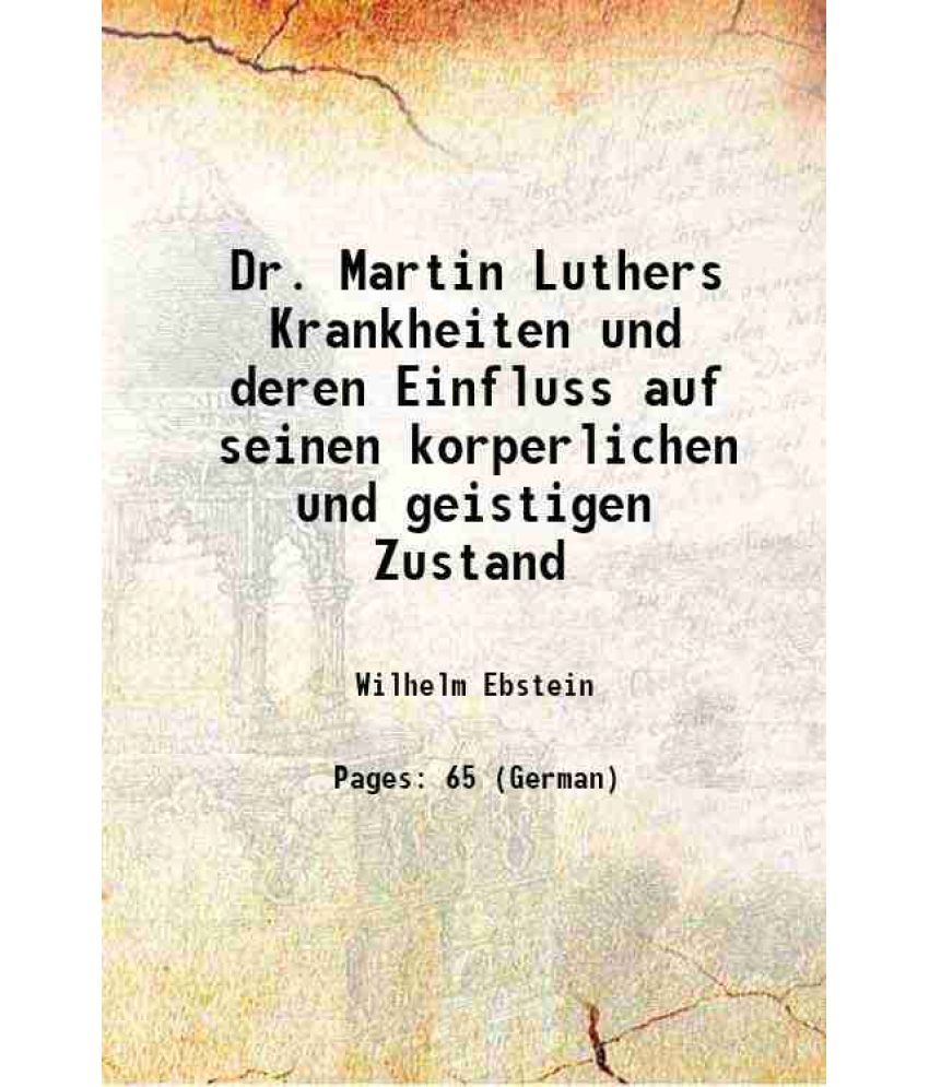     			Dr. Martin Luthers Krankheiten und deren Einfluss auf seinen korperlichen und geistigen Zustand 1908 [Hardcover]