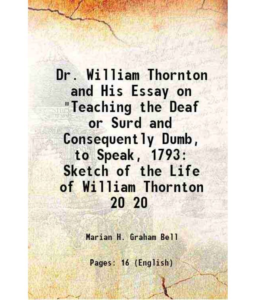     			Dr. William Thornton and His Essay on "Teaching the Deaf or Surd and Consequently Dumb, to Speak, 1793 Sketch of the Life of William Thorn [Hardcover]