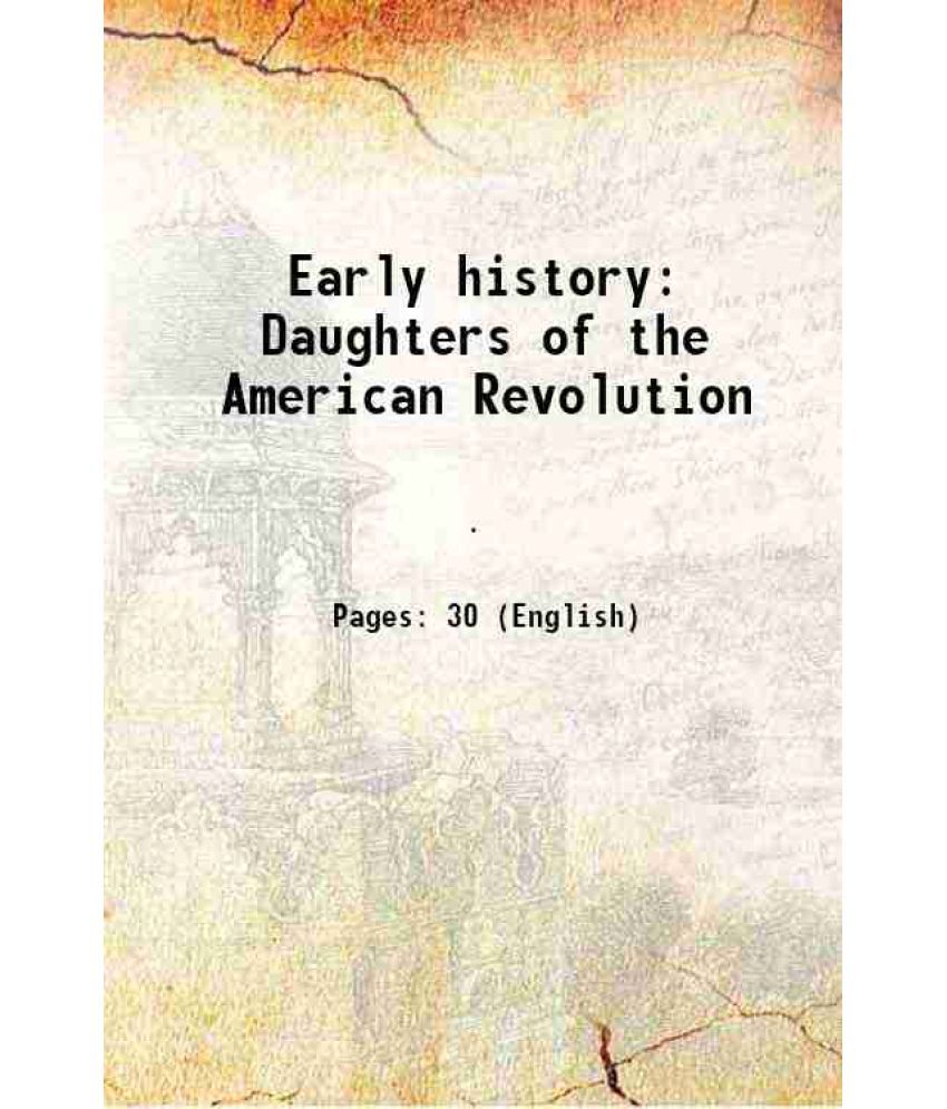     			Early history Daughters of the American Revolution 1908 [Hardcover]