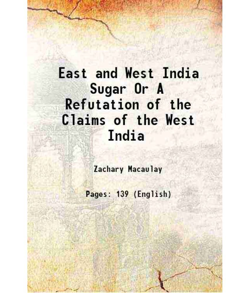     			East and West India Sugar Or A Refutation of the Claims of the West India 1823 [Hardcover]