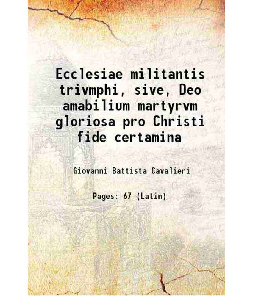     			Ecclesiae militantis trivmphi, sive, Deo amabilium martyrvm gloriosa pro Christi fide certamina 1583 [Hardcover]