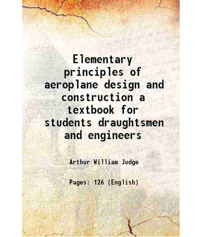     			Elementary principles of aeroplane design and construction a textbook for students draughtsmen and engineers 1921 [Hardcover]