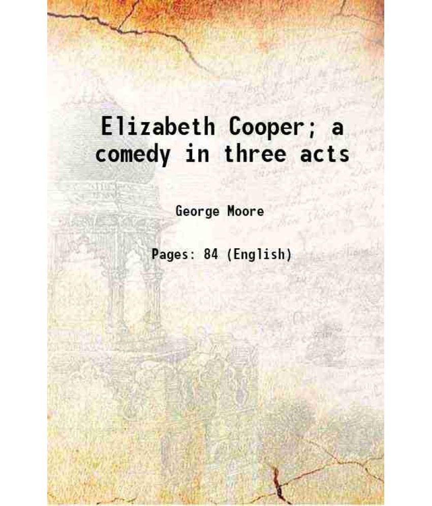     			Elizabeth Cooper; a comedy in three acts 1913 [Hardcover]