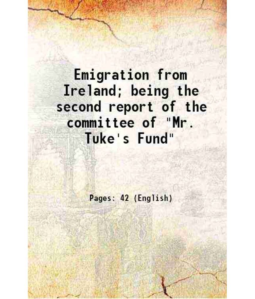     			Emigration from Ireland; being the second report of the committee of "Mr. Tuke's Fund" Volume Talbot collection of British pamphlets 1883 [Hardcover]