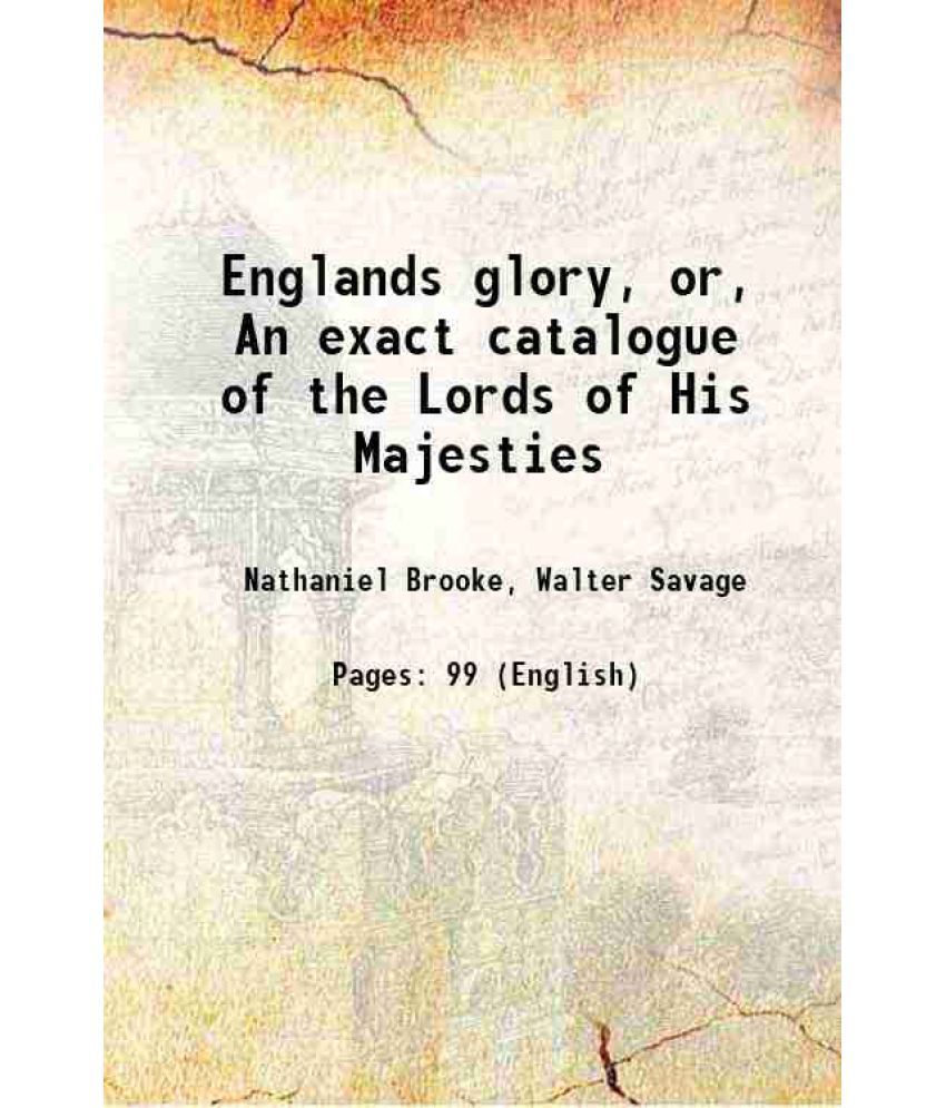     			Englands glory, or, An exact catalogue of the Lords of His Majesties 1660 [Hardcover]