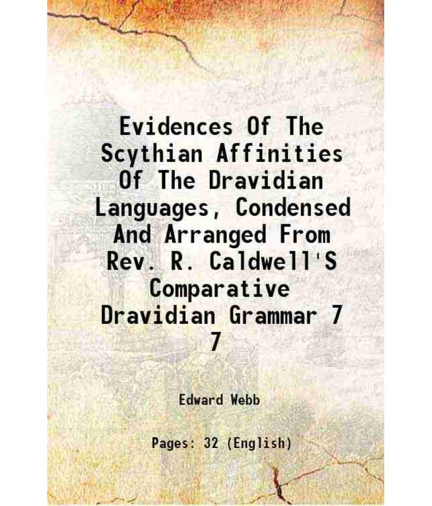     			Evidences Of The Scythian Affinities Of The Dravidian Languages, Condensed And Arranged From Rev. R. Caldwell'S Comparative Dravidian Gram [Hardcover]