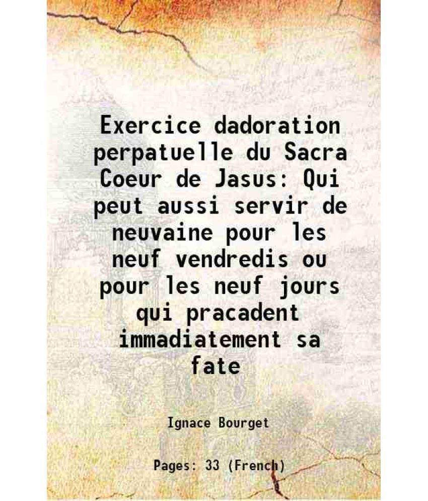     			Exercice dadoration perpatuelle du Sacra Coeur de Jasus Qui peut aussi servir de neuvaine pour les neuf vendredis ou pour les neuf jours q [Hardcover]