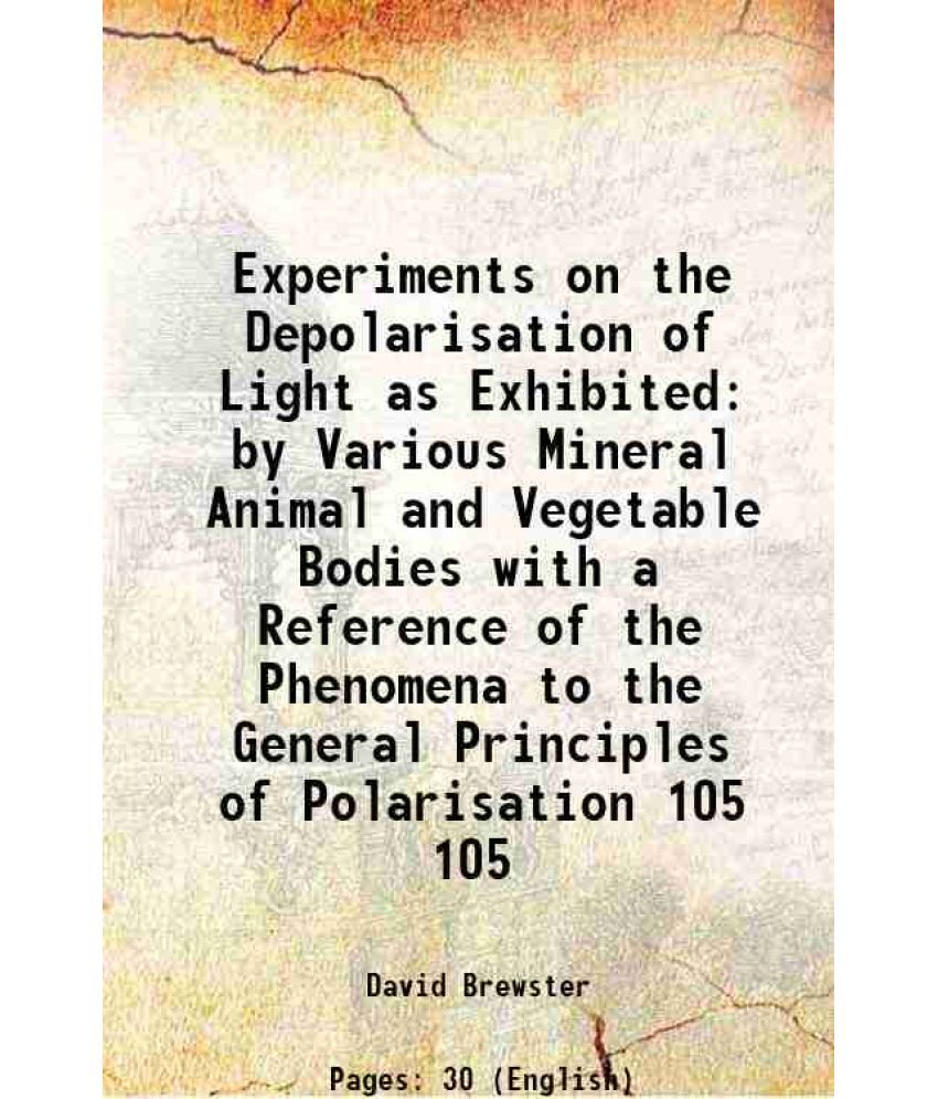     			Experiments on the Depolarisation of Light as Exhibited by Various Mineral Animal and Vegetable Bodies with a Reference of the Phenomena t [Hardcover]