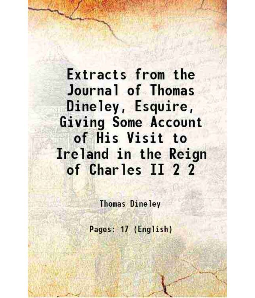     			Extracts from the Journal of Thomas Dineley, Esquire, Giving Some Account of His Visit to Ireland in the Reign of Charles II Volume 2 1858 [Hardcover]