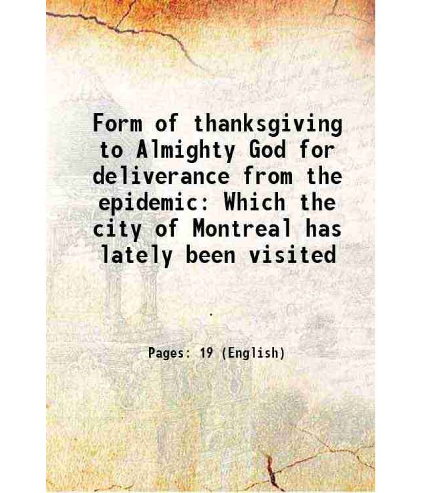     			Form of thanksgiving to Almighty God for deliverance from the epidemic Which the city of Montreal has lately been visited 1886 [Hardcover]