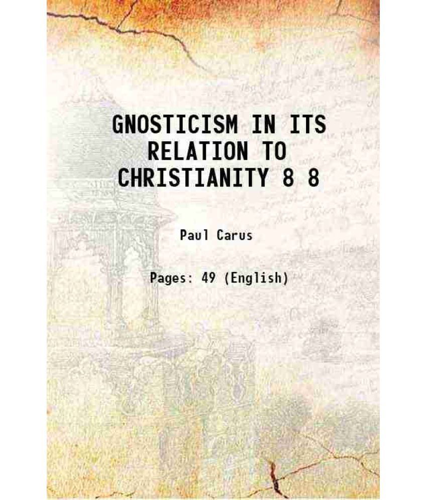     			GNOSTICISM IN ITS RELATION TO CHRISTIANITY Volume 8 1898 [Hardcover]