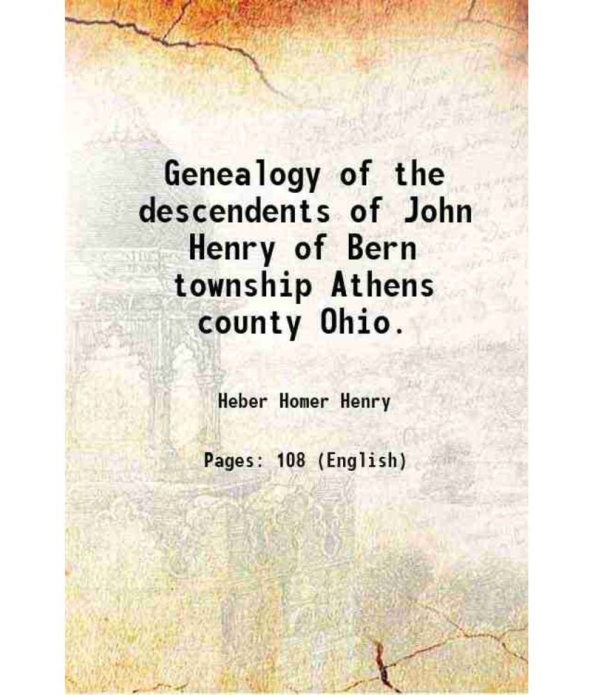     			Genealogy of the descendents of John Henry of Bern township Athens county Ohio. 1922 [Hardcover]