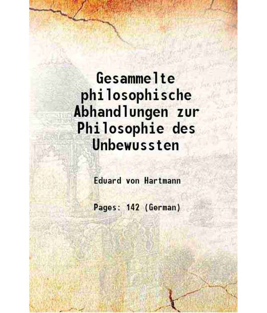     			Gesammelte philosophische Abhandlungen zur Philosophie des Unbewussten 1872 [Hardcover]