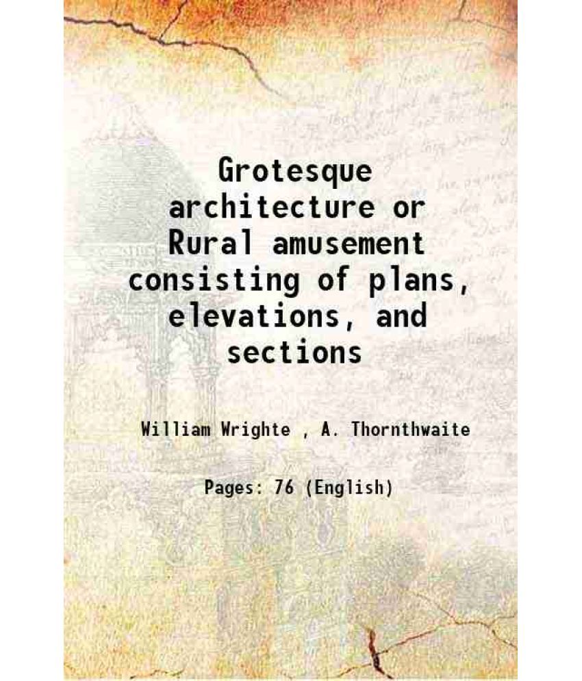     			Grotesque architecture or Rural amusement consisting of plans, elevations, and sections 1790 [Hardcover]