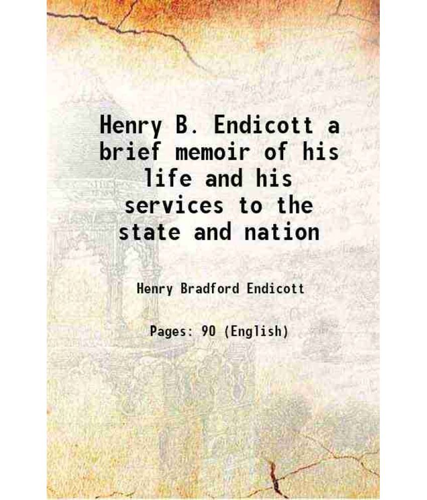     			Henry B. Endicott a brief memoir of his life and his services to the state and nation 1921 [Hardcover]