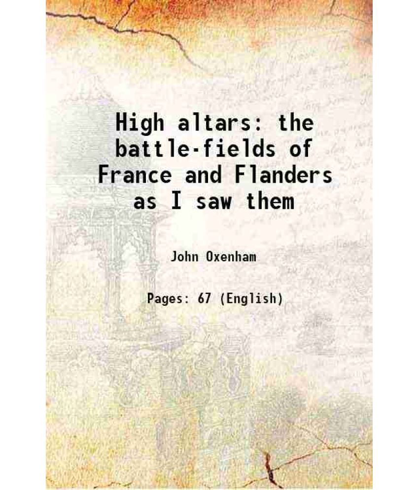     			High altars the battle-fields of France and Flanders as I saw them 1918 [Hardcover]