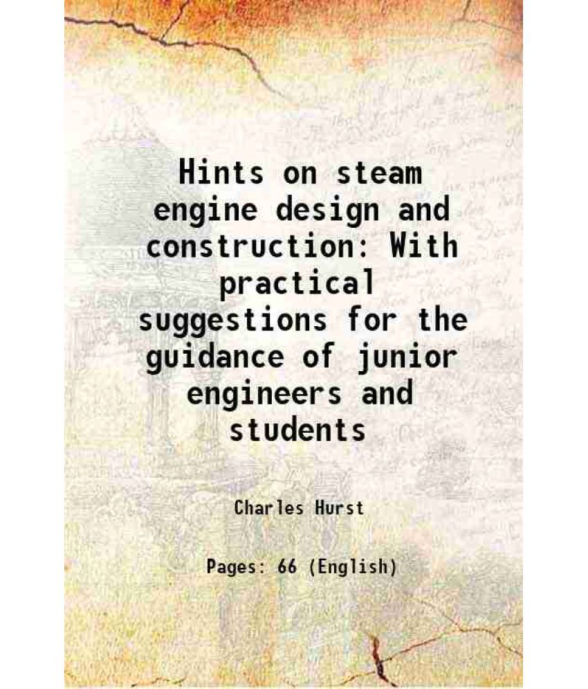     			Hints on steam engine design and construction With practical suggestions for the guidance of junior engineers and students 1901 [Hardcover]