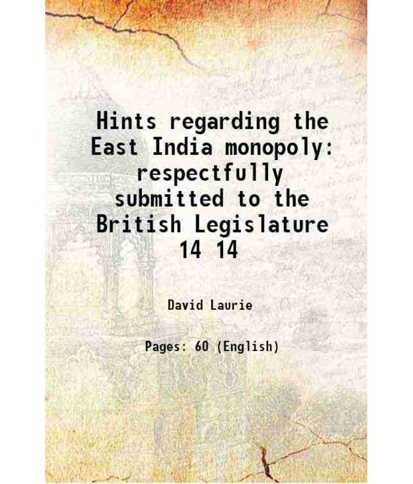     			Hints regarding the East India monopoly respectfully submitted to the British Legislature Volume 14 1813 [Hardcover]