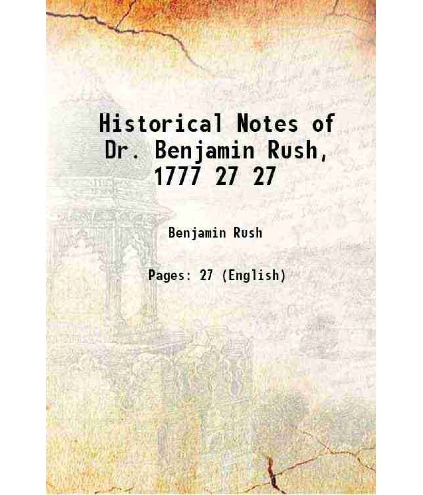     			Historical Notes of Dr. Benjamin Rush, 1777 Volume 27 1903 [Hardcover]