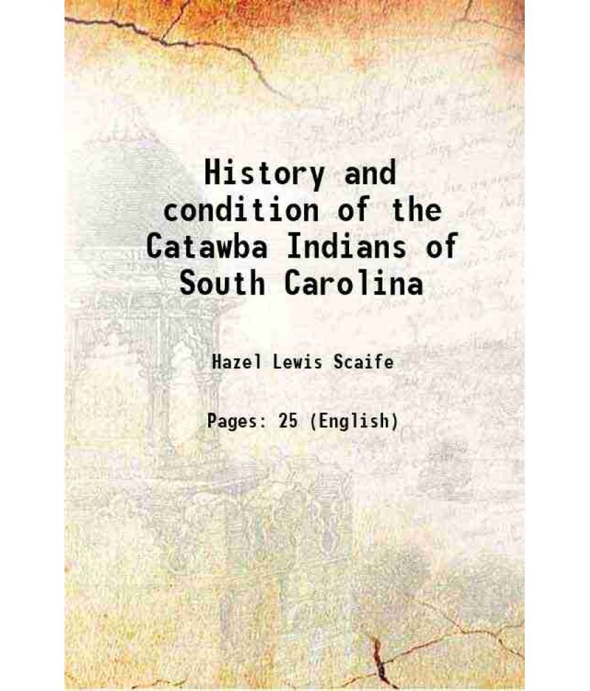     			History and condition of the Catawba Indians of South Carolina 1896 [Hardcover]