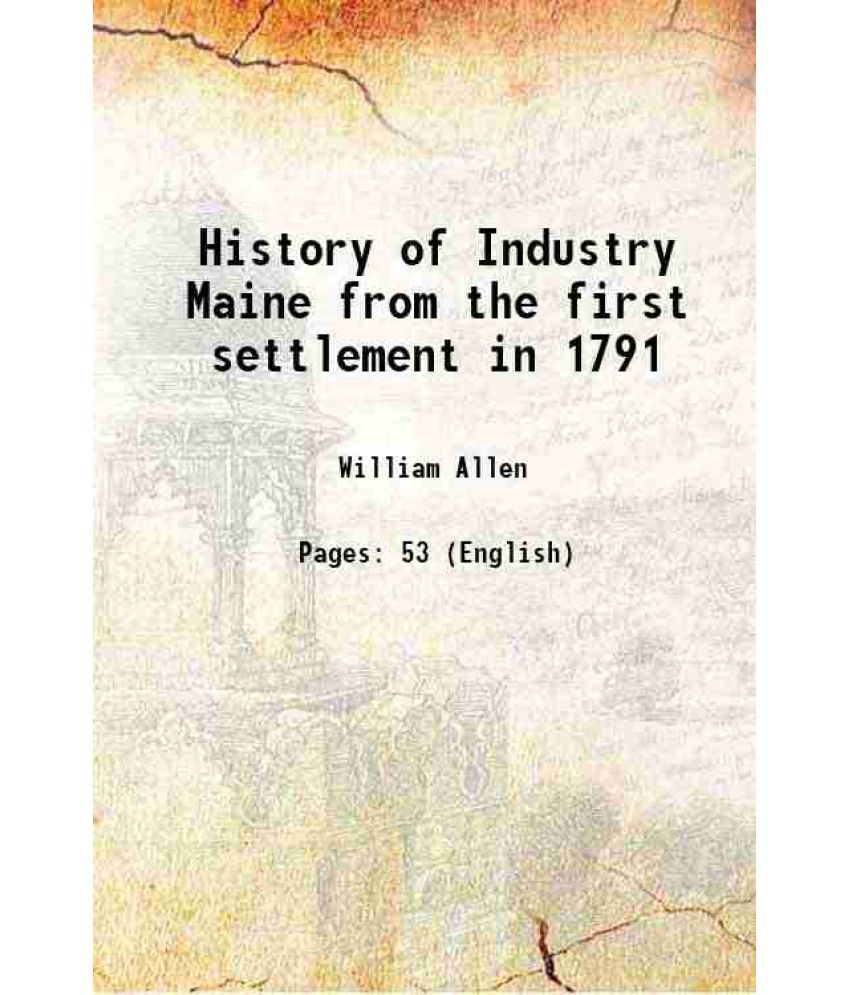     			History of Industry Maine from the first settlement in 1791 1869 [Hardcover]