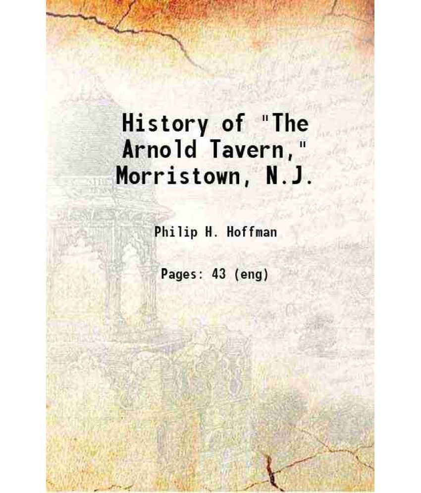     			History of "The Arnold Tavern," Morristown, N. J. 1903 [Hardcover]