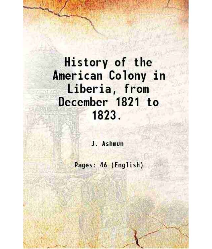     			History of the American Colony in Liberia, from December 1821 to 1823. 1826 [Hardcover]