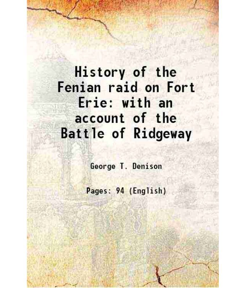     			History of the Fenian raid on Fort Erie with an account of the Battle of Ridgeway 1866 [Hardcover]