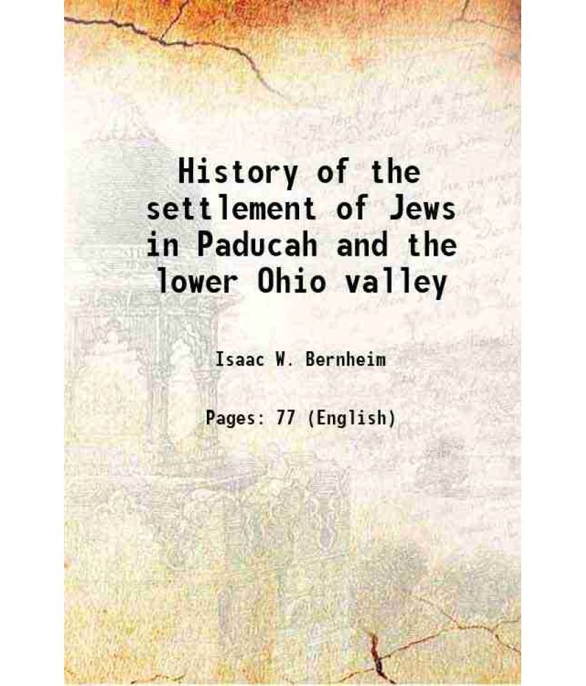     			History of the settlement of Jews in Paducah and the lower Ohio valley 1912 [Hardcover]