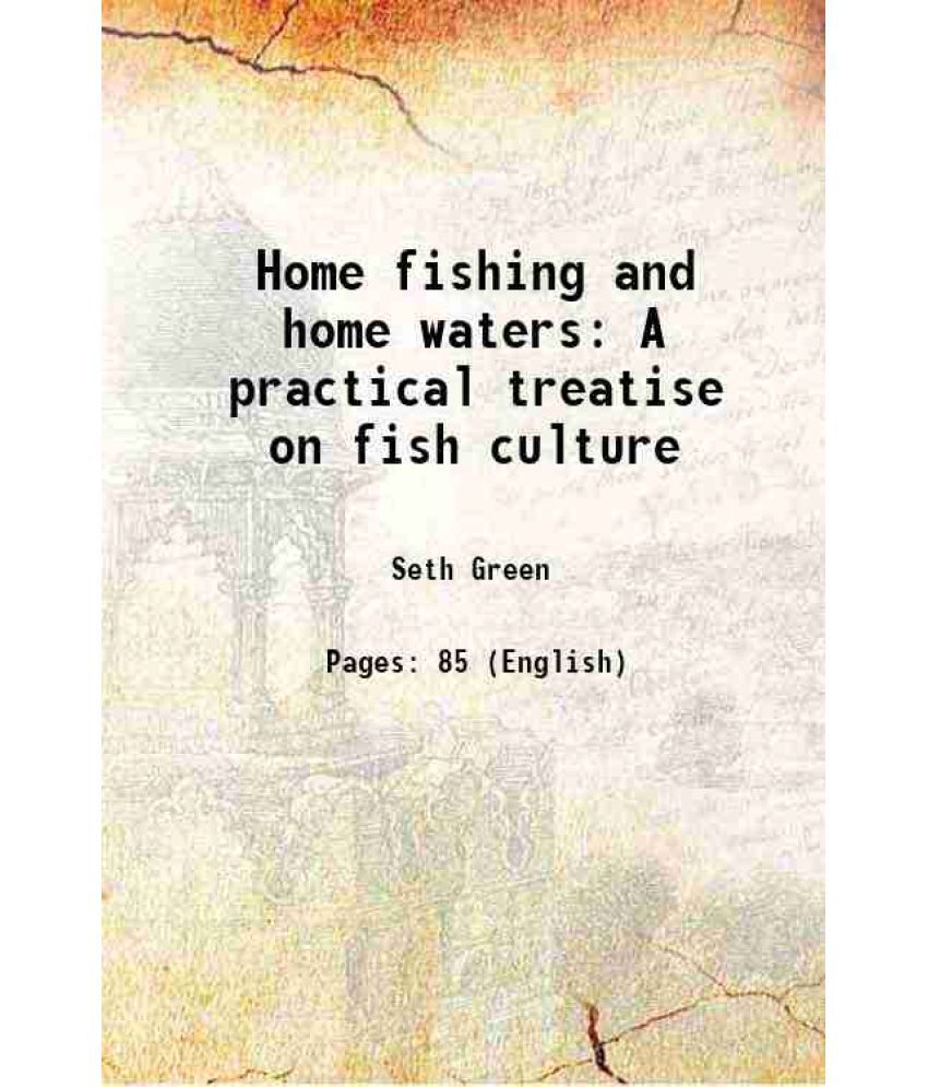     			Home fishing and home waters A practical treatise on fish culture 1888 [Hardcover]