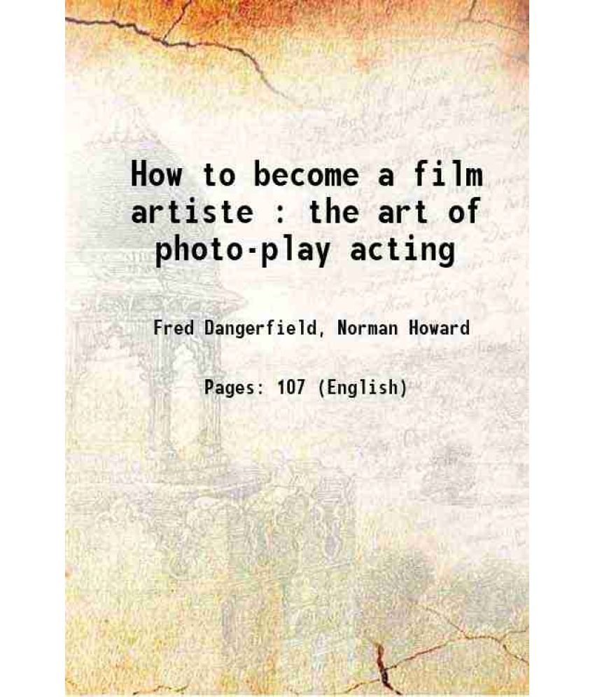     			How to become a film artiste : the art of photo-play acting 1921 [Hardcover]