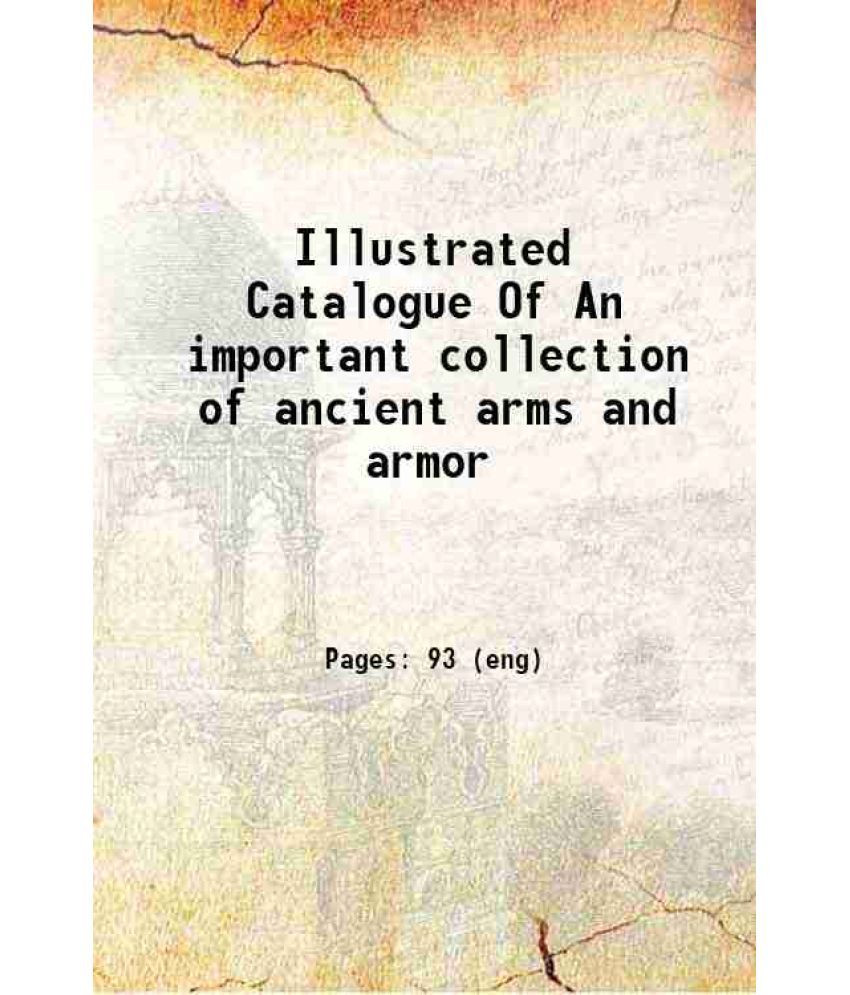     			Illustrated Catalogue Of An important collection of ancient arms and armor 1921 [Hardcover]