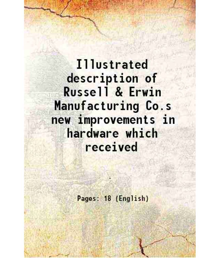    			Illustrated description of Russell & Erwin Manufacturing Co.s new improvements in hardware which received 1878 [Hardcover]