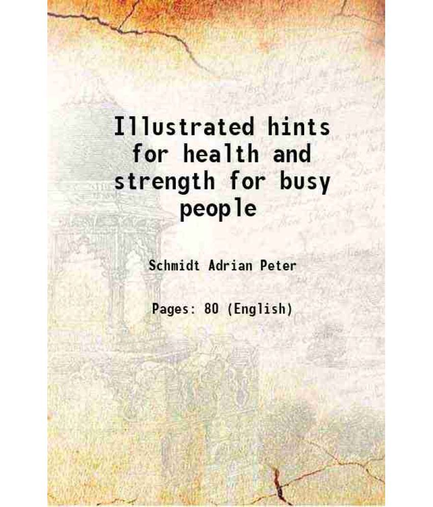     			Illustrated hints for health and strength for busy people 1901 [Hardcover]