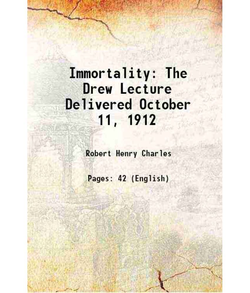     			Immortality: The Drew Lecture Delivered October 11, 1912 1912 [Hardcover]